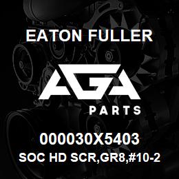 000030X5403 Eaton Fuller SOC HD SCR,GR8,#10-24NC3 | AGA Parts