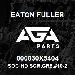 000030X5404 Eaton Fuller SOC HD SCR,GR8,#10-24NC3 | AGA Parts