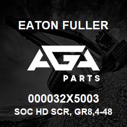 000032X5003 Eaton Fuller SOC HD SCR, GR8,4-48NF | AGA Parts