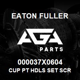 000037X0604 Eaton Fuller CUP PT HDLS SET SCR | AGA Parts