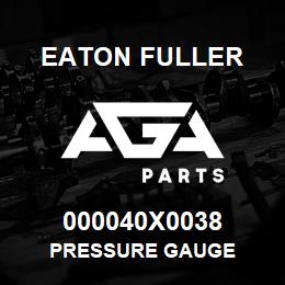 000040X0038 Eaton Fuller PRESSURE GAUGE | AGA Parts