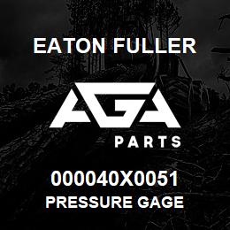 000040X0051 Eaton Fuller PRESSURE GAGE | AGA Parts