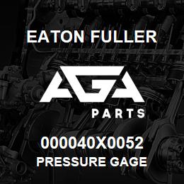 000040X0052 Eaton Fuller PRESSURE GAGE | AGA Parts