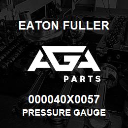 000040X0057 Eaton Fuller PRESSURE GAUGE | AGA Parts