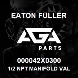 000042X0300 Eaton Fuller 1/2 NPT MANIFOLD VALVE | AGA Parts