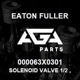 000063X0301 Eaton Fuller SOLENOID VALVE 1/2 ,3-WA | AGA Parts