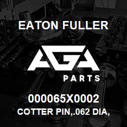 000065X0002 Eaton Fuller COTTER PIN,.062 DIA,.438 | AGA Parts