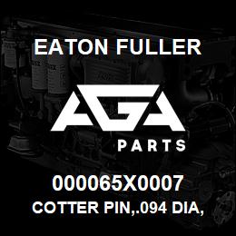 000065X0007 Eaton Fuller COTTER PIN,.094 DIA,.50 | AGA Parts