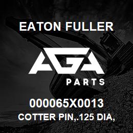 000065X0013 Eaton Fuller COTTER PIN,.125 DIA,.875 | AGA Parts