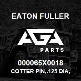 000065X0018 Eaton Fuller COTTER PIN,.125 DIA,1.50 | AGA Parts