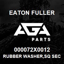 000072X0012 Eaton Fuller RUBBER WASHER,SQ SECT KIT 146507E | AGA Parts