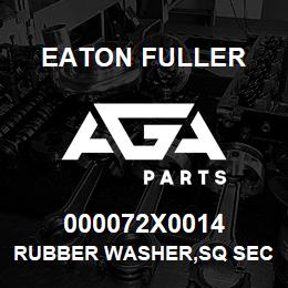 000072X0014 Eaton Fuller RUBBER WASHER,SQ SECT | AGA Parts