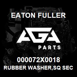 000072X0018 Eaton Fuller RUBBER WASHER,SQ SECT | AGA Parts