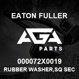 000072X0019 Eaton Fuller RUBBER WASHER,SQ SECT | AGA Parts