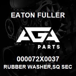 000072X0037 Eaton Fuller RUBBER WASHER,SQ SECT | AGA Parts