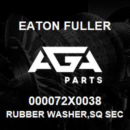 000072X0038 Eaton Fuller RUBBER WASHER,SQ SECT | AGA Parts