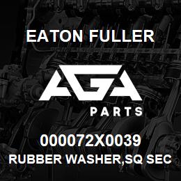 000072X0039 Eaton Fuller RUBBER WASHER,SQ SECT KIT 146507A | AGA Parts