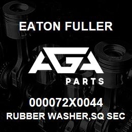 000072X0044 Eaton Fuller RUBBER WASHER,SQ SECT | AGA Parts