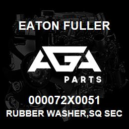 000072X0051 Eaton Fuller RUBBER WASHER,SQ SECT | AGA Parts
