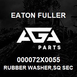 000072X0055 Eaton Fuller RUBBER WASHER,SQ SECT | AGA Parts