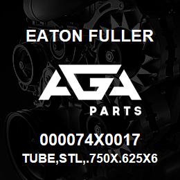 000074X0017 Eaton Fuller TUBE,STL,.750X.625X6.938 | AGA Parts