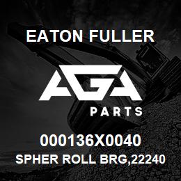 000136X0040 Eaton Fuller SPHER ROLL BRG,22240-C | AGA Parts