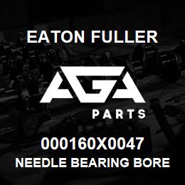 000160X0047 Eaton Fuller NEEDLE BEARING BORE 1. | AGA Parts