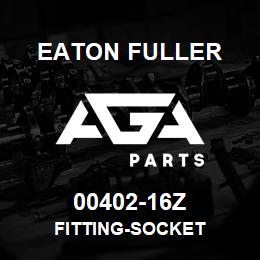 00402-16Z Eaton Fuller FITTING-SOCKET | AGA Parts