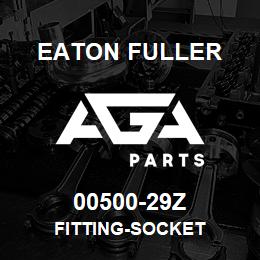 00500-29Z Eaton Fuller FITTING-SOCKET | AGA Parts