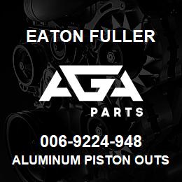 006-9224-948 Eaton Fuller ALUMINUM PISTON OUTSIDE PROCESSING | AGA Parts