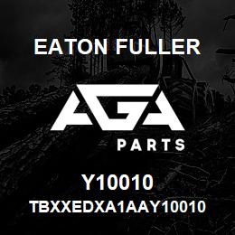 Y10010 Eaton Fuller TBXXEDXA1AAY10010 | AGA Parts