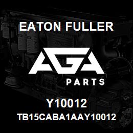 Y10012 Eaton Fuller TB15CABA1AAY10012 | AGA Parts