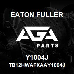 Y1004J Eaton Fuller TB12HWAFXAAY1004J | AGA Parts