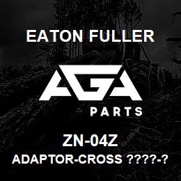 ZN-04Z Eaton Fuller ADAPTOR-CROSS ????-?? | AGA Parts