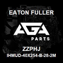ZZPHJ Eaton Fuller IHMUD-40X254-B-28-2M-X-H -B-3-2-ZZPHJ | AGA Parts