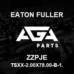 ZZPJE Eaton Fuller TSXX-2.00X78.00-B-1.25-6 -N-X-N-1-1-ZZPJE | AGA Parts