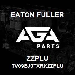 ZZPLU Eaton Fuller TV09EJ0TXRKZZPLU | AGA Parts