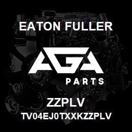 ZZPLV Eaton Fuller TV04EJ0TXXKZZPLV | AGA Parts