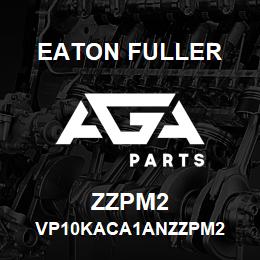 ZZPM2 Eaton Fuller VP10KACA1ANZZPM2 | AGA Parts