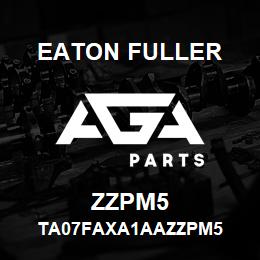 ZZPM5 Eaton Fuller TA07FAXA1AAZZPM5 | AGA Parts