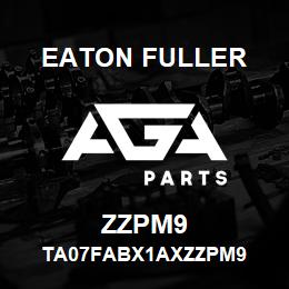 ZZPM9 Eaton Fuller TA07FABX1AXZZPM9 | AGA Parts