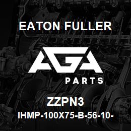 ZZPN3 Eaton Fuller IHMP-100X75-B-56-10-G-H- B-1-1-ZZPN3 | AGA Parts
