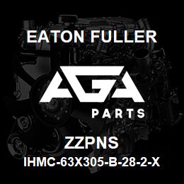 ZZPNS Eaton Fuller IHMC-63X305-B-28-2-X-H-B -2-2-ZZPNS | AGA Parts