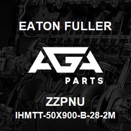 ZZPNU Eaton Fuller IHMTT-50X900-B-28-2M-X-H -B-1-1-ZZPNU | AGA Parts