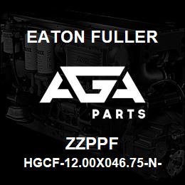 ZZPPF Eaton Fuller HGCF-12.00X046.75-N-07.0 0-2-X-X-X-4-4-ZZPPF | AGA Parts