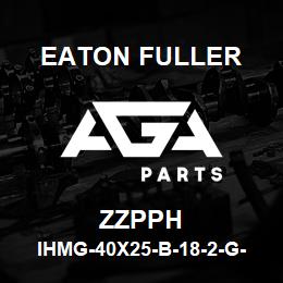 ZZPPH Eaton Fuller IHMG-40X25-B-18-2-G-H-B- 1-1-ZZPPH | AGA Parts