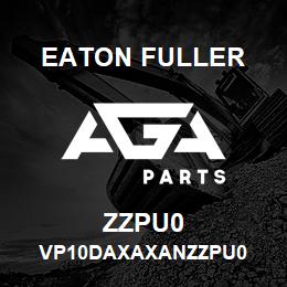 ZZPU0 Eaton Fuller VP10DAXAXANZZPU0 | AGA Parts