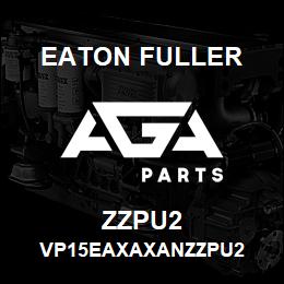 ZZPU2 Eaton Fuller VP15EAXAXANZZPU2 | AGA Parts