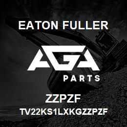 ZZPZF Eaton Fuller TV22KS1LXKGZZPZF | AGA Parts