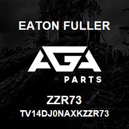 ZZR73 Eaton Fuller TV14DJ0NAXKZZR73 | AGA Parts